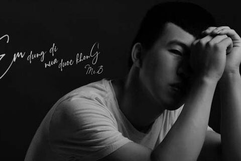 "Em đừng đi nữa được không?" - Bản tình ca buồn của tân binh Mr.B