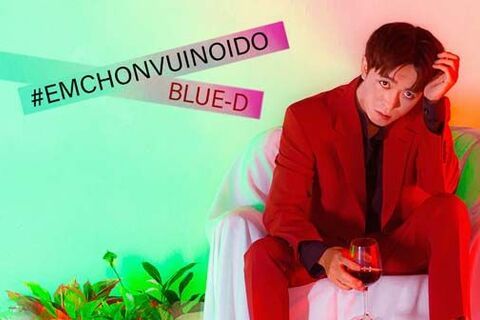 BLUED tung ca khúc "EMCHONVUINOIDO" trải cảm xúc vào âm nhạc