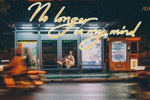 "No longer in my mind" - Bản tình ca buồn cho những trái tim tan vỡ